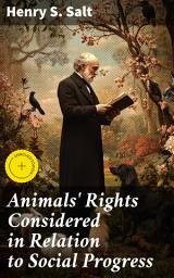 Icon image Animals' Rights Considered in Relation to Social Progress: Enriched edition. Ethical Insights on Animal Rights and Social Progress