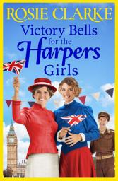Icon image Victory Bells For The Harpers Girls: A wartime historical saga from Rosie Clarke