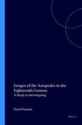 Icon image Images of the Antipodes in the Eighteenth Century: A Study in Stereotyping