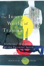 Icon image The Inner World of Trauma: Archetypal Defences of the Personal Spirit