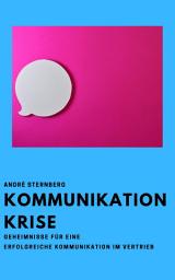 Icon image Kommunikation Krise: Geheimnisse für eine erfolgreiche Kommunikation im Vertrieb