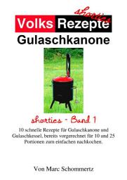 Icon image Volksrezepte Gulaschkanone: shorties Band 1