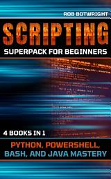 Icon image Scripting Superpack For Beginners: Python, Powershell, Bash, And Java Mastery