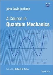 Icon image John David Jackson: A Course in Quantum Mechanics