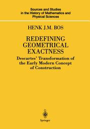 Icon image Redefining Geometrical Exactness: Descartes’ Transformation of the Early Modern Concept of Construction
