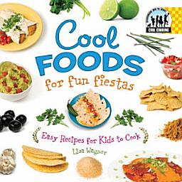 Icon image Cool Foods for Fun Fiestas: Easy Recipes for Kids to Cook: Easy Recipes for Kids to Cook