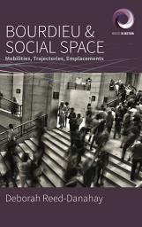 Icon image Bourdieu and Social Space: Mobilities, Trajectories, Emplacements