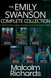 Icon image The Emily Swanson Complete Collection: Six Psychological Crime Thrillers & Two Exclusive Short Stories
