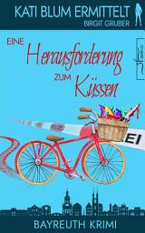 Icon image Eine Herausforderung zum Küssen: Ein humorvoller Cosy-Krimi aus der Erfolgsreihe „Kati Blum ermittelt“