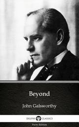 Icon image Beyond by John Galsworthy - Delphi Classics (Illustrated)