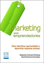 Icon image Marketing para emprendedores: Cómo identificar oportunidades y desarrollar empresas exitosas