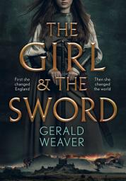Icon image The Girl and the Sword: A Novel of Medieval History