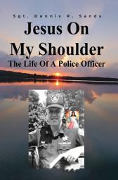 Icon image Jesus On My Shoulder: The Life Of A Police Officer