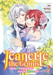 Icon image Jeanette the Genius: Defying My Evil Stepmother by Starting a Business with My Ride-or-Die Fiancé! (Manga) Volume 2