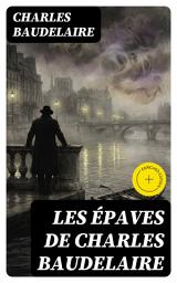 Icon image Les épaves de Charles Baudelaire: Édition enrichie.