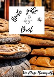 Icon image Heute gibt es - Brot: 30 tolle Brot Rezepte zum nachbacken und genießen!, Ausgabe 2