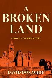 Icon image A Broken Land: A Roads to War Novel