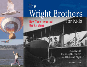 Icon image The Wright Brothers for Kids: How They Invented the Airplane, 21 Activities Exploring the Science and History of Flight