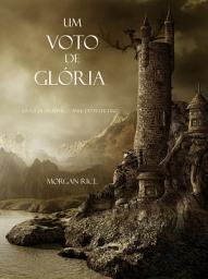 Icon image Um Voto De Glória (Livro #5 Da Série: O Anel Do Feiticeiro)