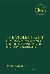 Icon image The Violent Gift: Trauma's Subversion of the Deuteronomistic History's Narrative