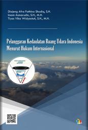 Icon image Pelanggaran Kedaulatan Ruang Udara Indonesia Menurut Hukum Internasional