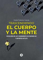 Icon image Trascendiendo el cuerpo y la mente: Psicología del Alto Rendimiento en Taekwon-do y Deportes de Élite