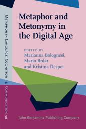 Icon image Metaphor and Metonymy in the Digital Age: Theory and methods for building repositories of figurative language