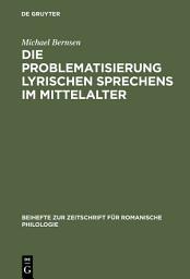 Icon image Die Problematisierung lyrischen Sprechens im Mittelalter: Eine Untersuchung zum Diskurswandel der Liebesdichtung von den Provenzalen bis zu Petrarca