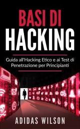 Icon image Basi di Hacking: Guida all'Hacking Etico e ai Test di Penetrazione per Principianti
