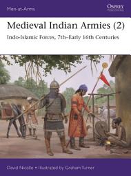 Icon image Medieval Indian Armies (2): Indo-Islamic Forces, 7th–Early 16th Centuries