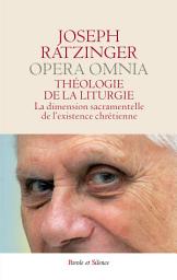 Icon image Théologie de la liturgie: La dimension sacramentelle de l’existence chré tienne