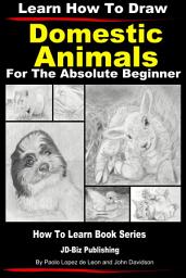 Icon image Learn How to Draw Portraits of Domestic Animals in Pencil For the Absolute Beginner