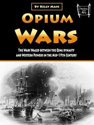 Icon image Opium Wars: The Wars Waged between the Qing dynasty and Western Powers in the Mid-19th Century