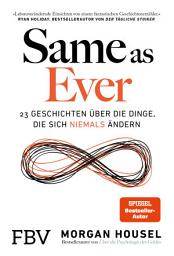 Icon image Same as Ever: 23 Geschichten über die Dinge, die sich niemals ändern