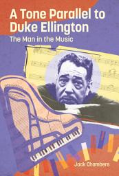Icon image A Tone Parallel to Duke Ellington: The Man in the Music
