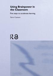 Icon image Using Brainpower in the Classroom: Five Steps to Accelerate Learning