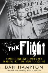 Icon image The Flight: Charles Lindbergh's Daring and Immortal 1927 Transatlantic Crossing