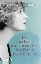 Icon image Die drei Leben der ehrenwerten Mrs Evelyn Taylor-Clarke: Historischer Roman