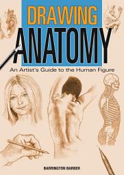 Icon image Drawing Anatomy: An Artist's Guide to the Human Figure