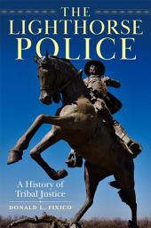 Icon image The Lighthorse Police: A History of Tribal Justice