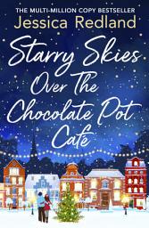 Icon image Starry Skies Over The Chocolate Pot Cafe: A heartwarming festive read to curl up with from MULTI-MILLION COPY BESTSELLER Jessica Redland