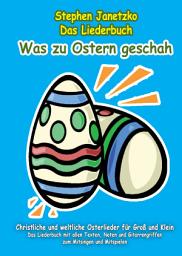 Icon image Was zu Ostern geschah - Christliche und weltliche Osterlieder für Groß und Klein: Das Liederbuch mit allen Texten, Noten und Gitarrengriffen zum Mitsingen und Mitspielen