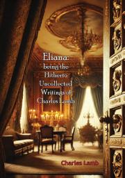 Icon image Eliana: being the Hitherto Uncollected Writings of Charles Lamb