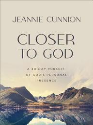 Icon image Closer to God: A 40-day Pursuit of God's Personal Presence