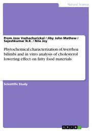 Icon image Phytochemical characterization of Averrhoa bilimbi and in vitro analysis of cholesterol lowering effect on fatty food materials