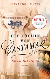 Icon image Die Köchin von Castamar: Claras Geheimnis. Roman − Jetzt als Serie bei Netflix!