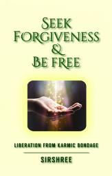 Icon image SEEK FORGIVENESS & BE FREE: Liberation from Karmic Bondage