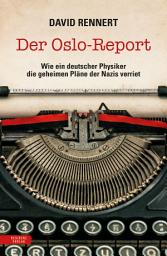 Icon image Der Oslo-Report: Wie ein deutscher Physiker die geheimen Pläne der Nazis verriet