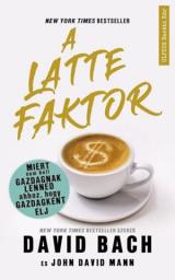 Icon image A latte faktor: Miért nem kell gazdagnak lenned ahhoz, hogy gazdagként élj!