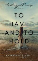 Icon image To Have and To Hold: An Arranged Marriage Romance